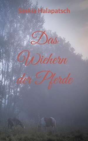 Das Wiehern der Pferde de Saskia Halapatsch
