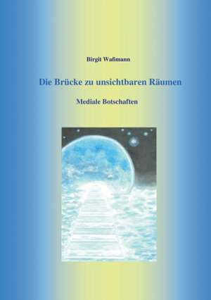 Die Brücke zu unsichtbaren Räumen de Birgit Waßmann