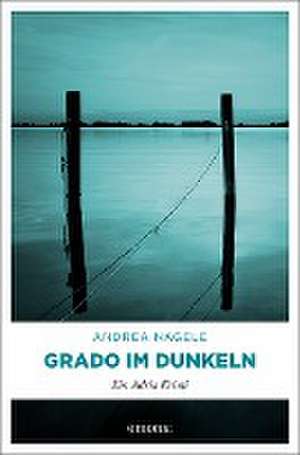 Grado im Dunkeln de Andrea Nagele