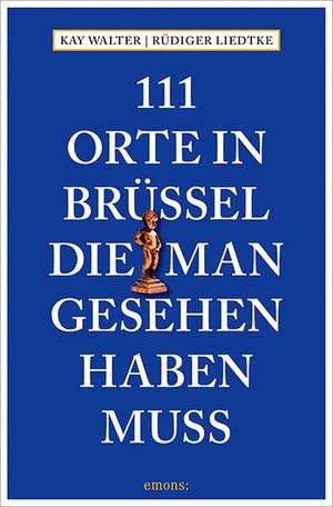 111 Orte in Brüssel, die man gesehen haben muss de Kay Walter