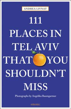 111 Places in Tel Aviv The You Shouldn't Miss de Andrea Livnat