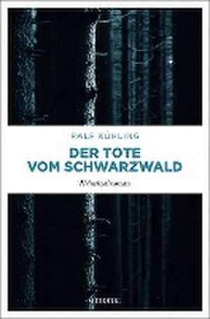 Der Tote vom Schwarzwald de Ralf Kühling