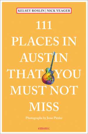 111 Places in Austin That You Must Not Miss de Kelsey Roslin