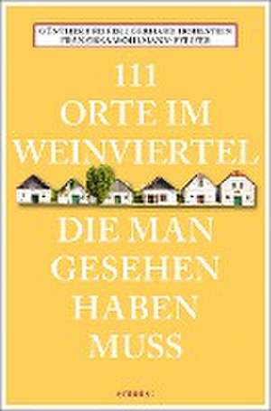 111 Orte im Weinviertel, die man gesehen haben muss de Günther Pfeifer