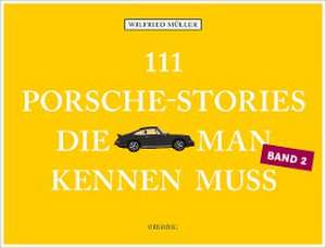 111 Porsche-Stories, die man kennen muss, Band 2 de Wilfried Müller