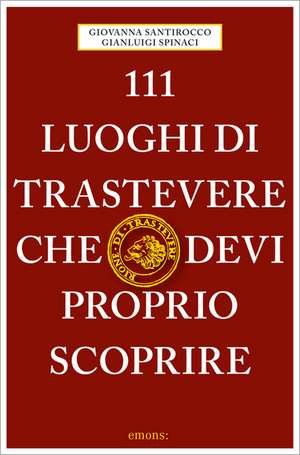 111 luoghi di Trastevere che devi proprio scoprire de Giovanna Santirocco