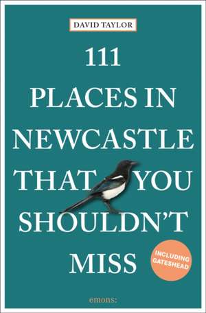 111 PLACES IN NEWCASTLE THAT YOU SHOU de David Taylor