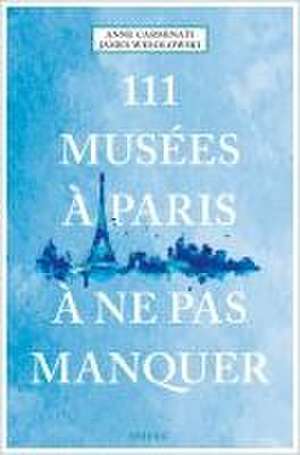 111 Musées à Paris à ne pas manquer de Anne Carminati