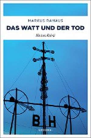 Das Watt und der Tod de Markus Rahaus