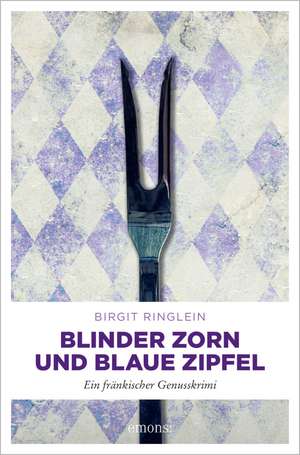 Blinder Zorn und Blaue Zipfel de Birgit Ringlein