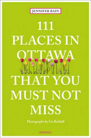 111 Places in Ottawa That You Must Not Miss de Jennifer Bain