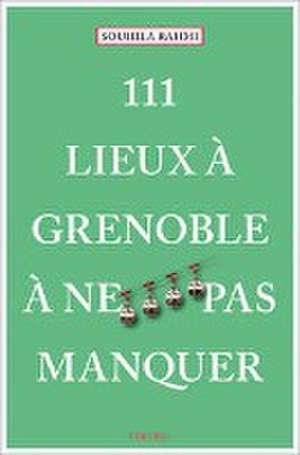 111 Lieux à Grenoble à ne pas manquer de Souhila Rahmi