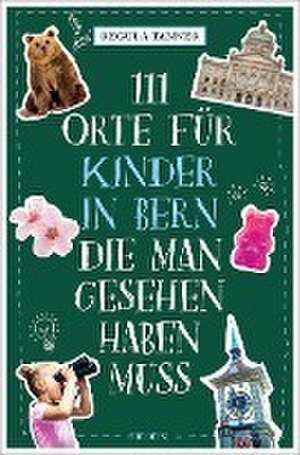 111 Orte für Kinder in Bern, die man gesehen haben muss de Regula Tanner