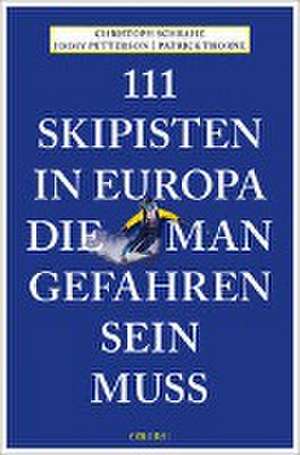 111 Skipisten in Europa, die man gefahren sein muss de Christoph Schrahe