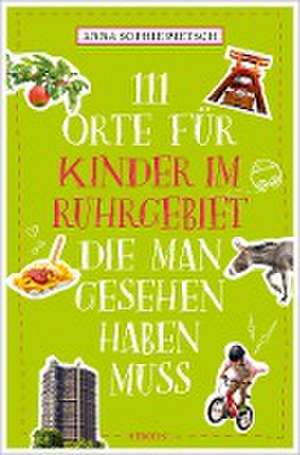 111 Orte für Kinder im Ruhrgebiet, die man gesehen haben muss de Anna Sophie Pietsch