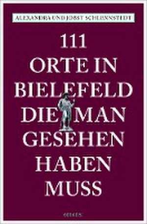 111 Orte in Bielefeld, die man gesehen haben muss de Alexandra Schlennstedt