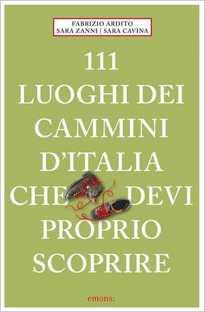 111 luoghi dei cammini d'Italia che deví proprio scoprire de Fabrizio Ardito