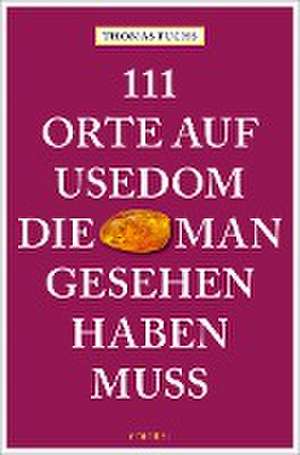 111 Orte auf Usedom, die man gesehen haben muss de Thomas Fuchs