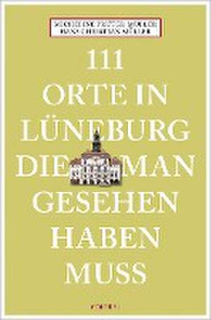 111 Orte in Lüneburg, die man gesehen haben muss de Hans Christian Müller