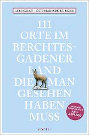 111 Orte im Berchtesgadener Land, die man gesehen haben muss de Lisa Graf