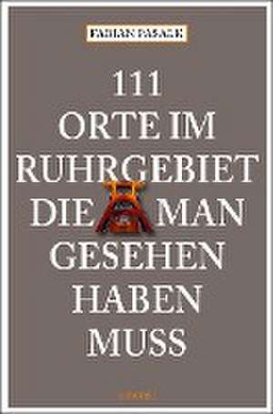 111 Orte im Ruhrgebiet die man gesehen haben muß de Fabian Pasalk