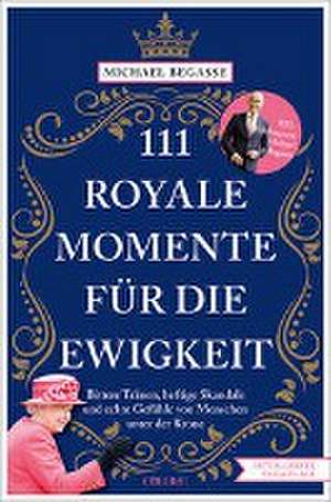 111 royale Momente für die Ewigkeit de Michael Begasse