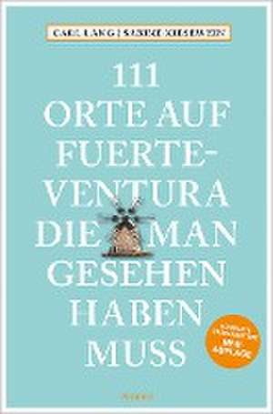 111 Orte auf Fuerteventura, die man gesehen haben muss de Carl Lang