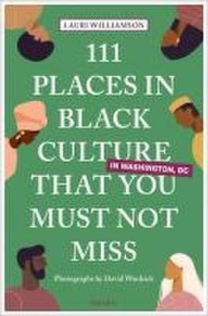 111 Places in Black Culture in Washington, DC That You Must Not Miss de Lauri Williamson