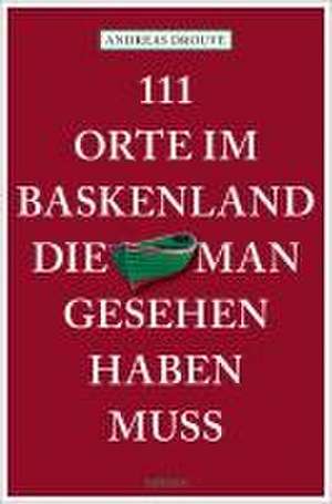 111 Orte im Baskenland, die man gesehen haben muss de Andreas Drouve