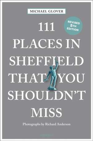 111 Places in Sheffield that you shouldn't miss de Michael Glover