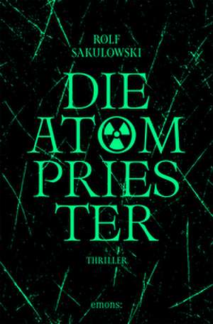 Die Atompriester de Rolf Sakulowski