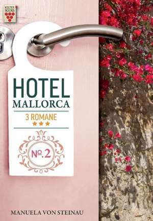 Hotel Mallorca Nr. 2: Die Macht der Väter / Verlockung Paradies / Die Affäre de Manuela von Steinau