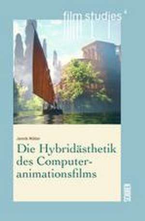 Die Hybridästhetik des Computeranimationsfilms de Jannik Müller