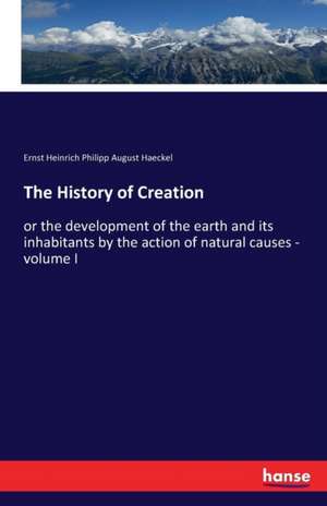 The History of Creation de Ernst Heinrich Philipp August Haeckel