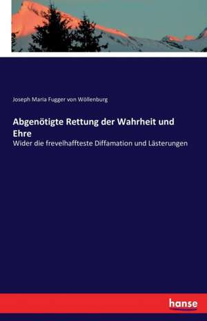 Abgenötigte Rettung der Wahrheit und Ehre de Joseph Maria Fugger von Wöllenburg