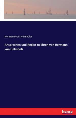 Ansprachen und Reden zu Ehren von Hermann von Helmholz de Hermann Von Helmholtz