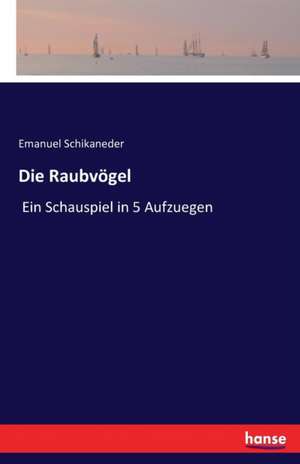 Die Raubvögel de Emanuel Schikaneder