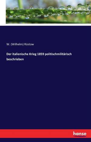 Der italienische Krieg 1859 politischmilitärisch beschrieben de W. (Wilhelm) Rüstow