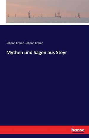 Mythen und Sagen aus Steyr de Johann Krainz