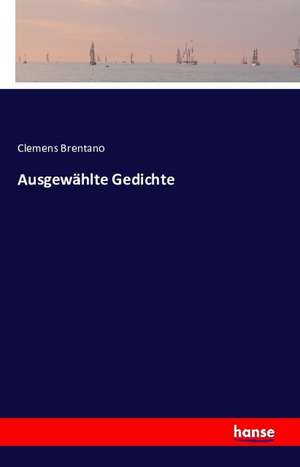Ausgewählte Gedichte de Clemens Brentano