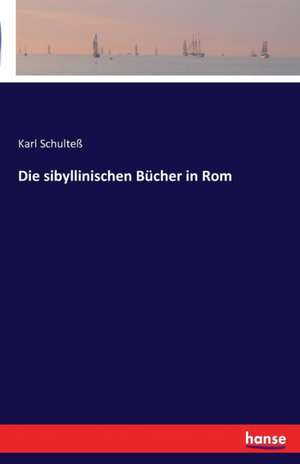 Die sibyllinischen Bücher in Rom de Karl Schulteß