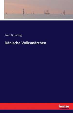 Dänische Volksmärchen de Sven Grundvig