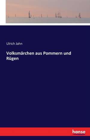 Volksmärchen aus Pommern und Rügen de Ulrich Jahn