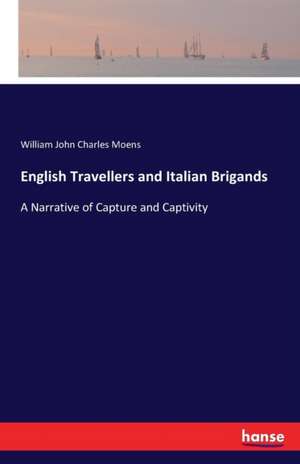 English Travellers and Italian Brigands de William John Charles Moens