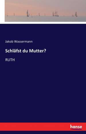 Schläfst du Mutter? de Jakob Wassermann