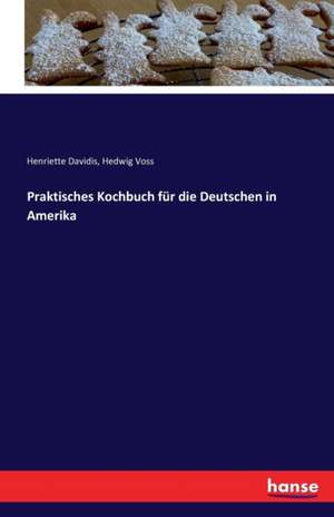 Praktisches Kochbuch für die Deutschen in Amerika de Henriette Davidis