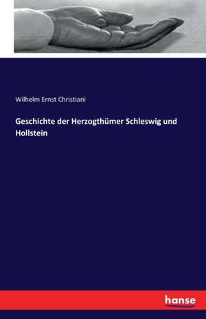 Geschichte der Herzogthümer Schleswig und Hollstein de Wilhelm Ernst Christiani