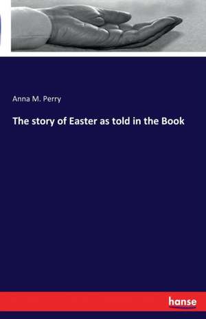 The story of Easter as told in the Book de Anna M. Perry