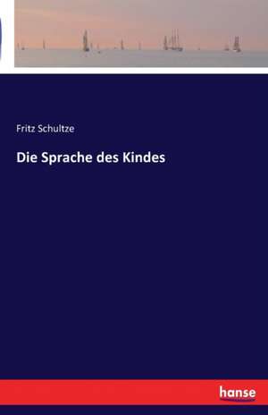 Die Sprache des Kindes de Fritz Schultze