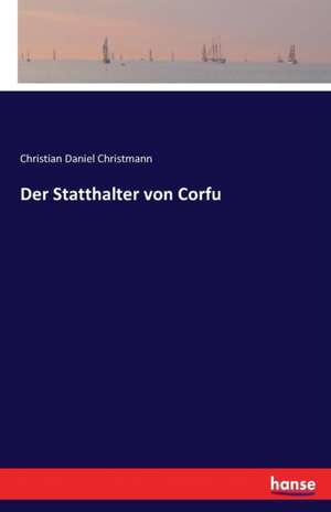 Der Statthalter von Corfu de Christian Daniel Christmann